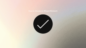 How to Choose an Expert Network: 8-Step Selection Framework