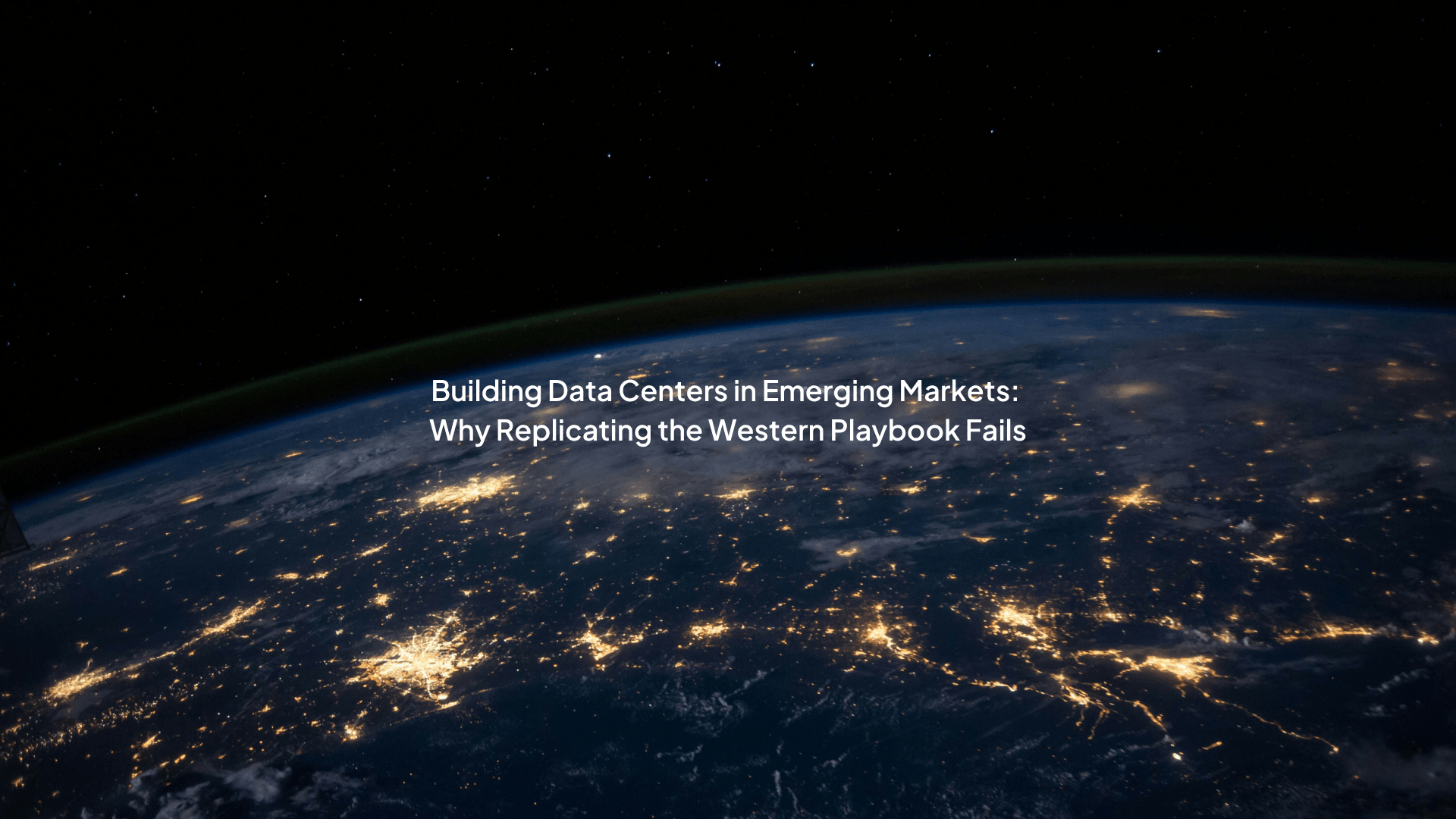 Building Data Centers in Emerging Markets: Why Replicating the Western Playbook Fails
