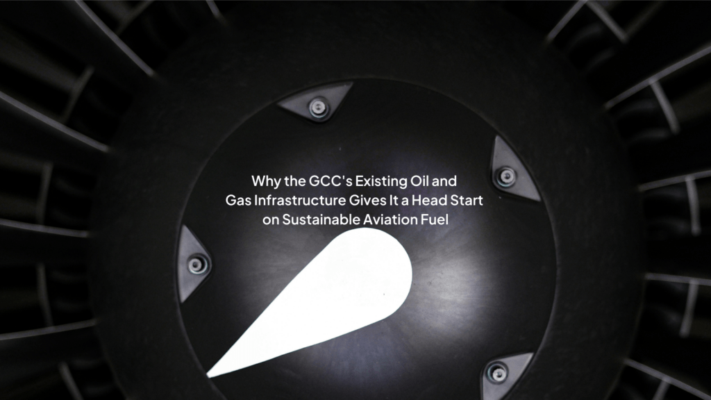 Why the GCC's Existing O&G Infrastructure Gives It a Head Start on Sustainable Aviation Fuel