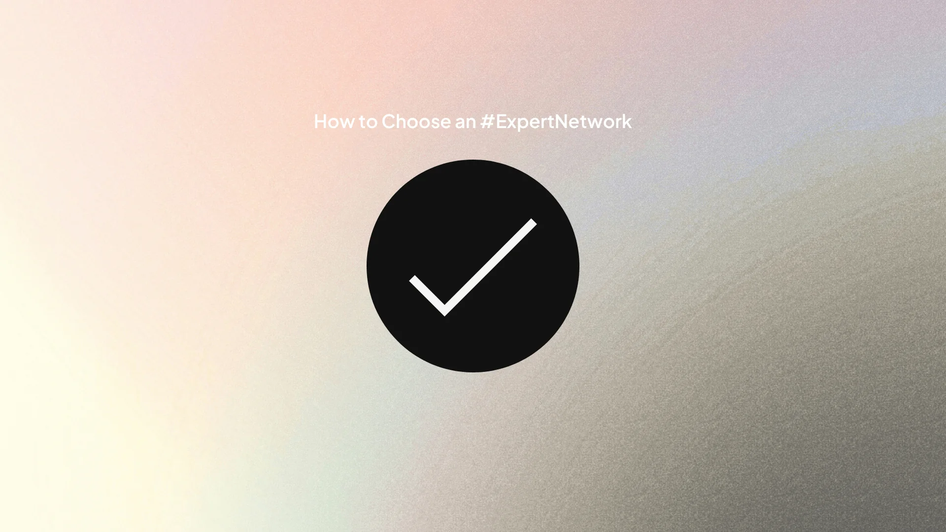 How to Choose an Expert Network: 8-Step Selection Framework