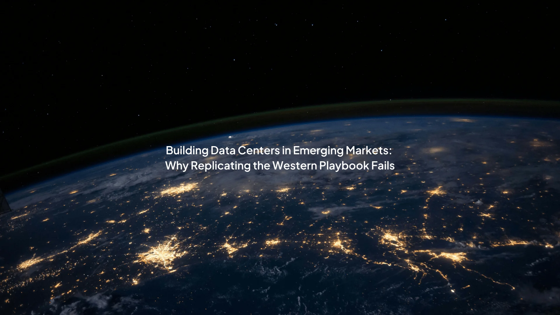 Building Data Centers in Emerging Markets: Why Replicating the Western Playbook Fails