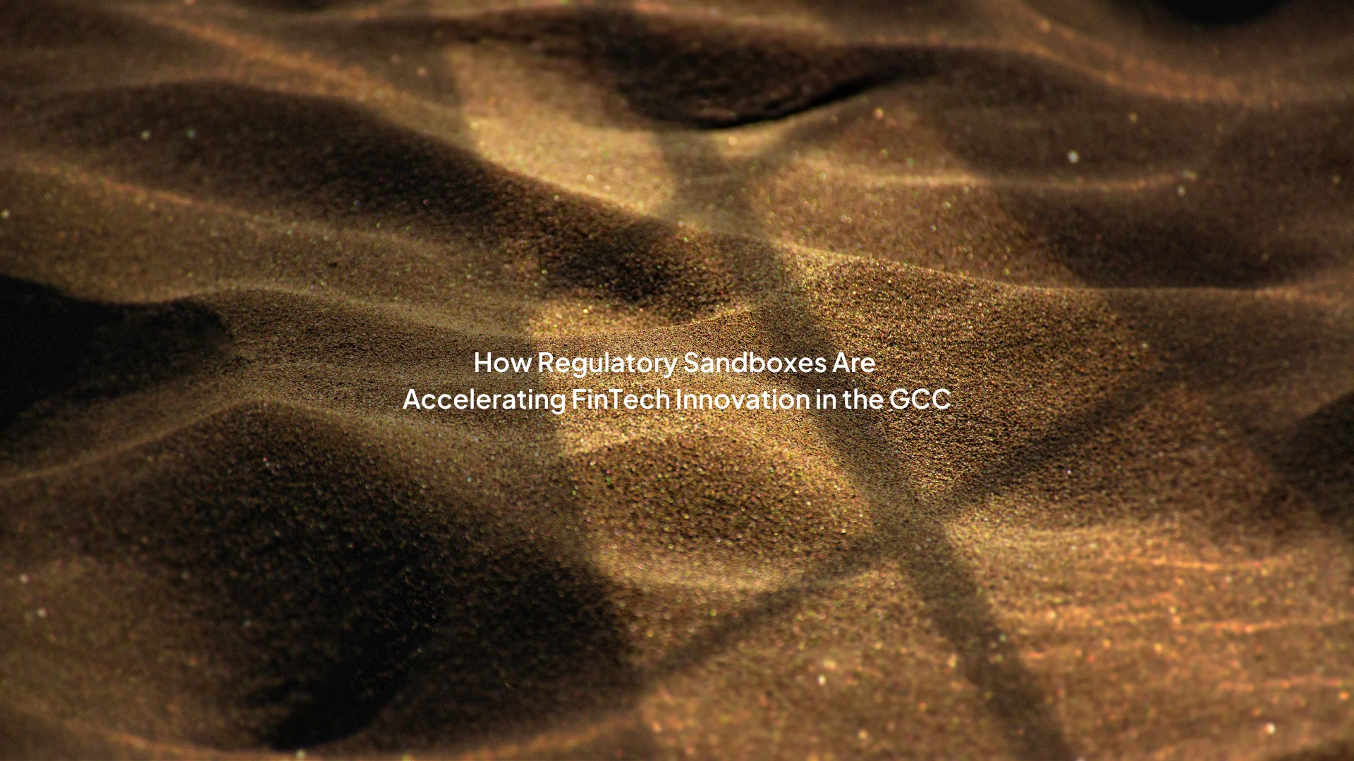 How Regulatory Sandboxes Are Accelerating FinTech Innovation in the GCC