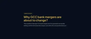 Why GCC Bank Mergers Have Been Rare, and Why That's About to Change